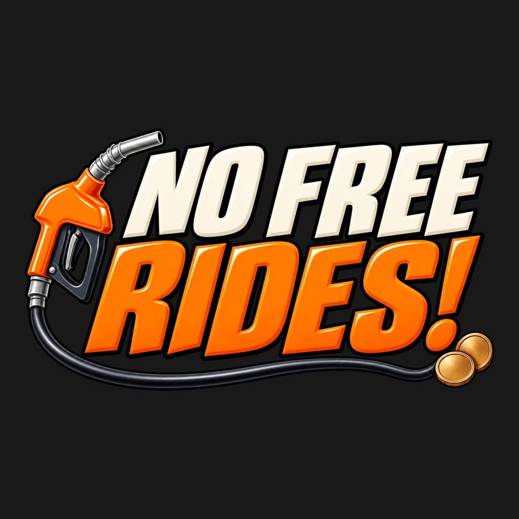 NO FREE RIDES! - кремаво-оранжев надпис, пистолет за гориво и две монети
