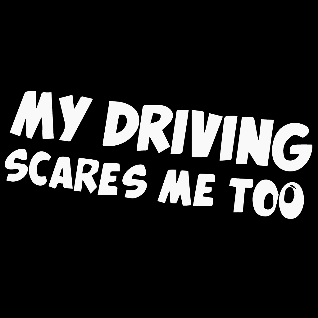Стикер за автомобил - My Driving Scares Me Too - Откачен.Бе