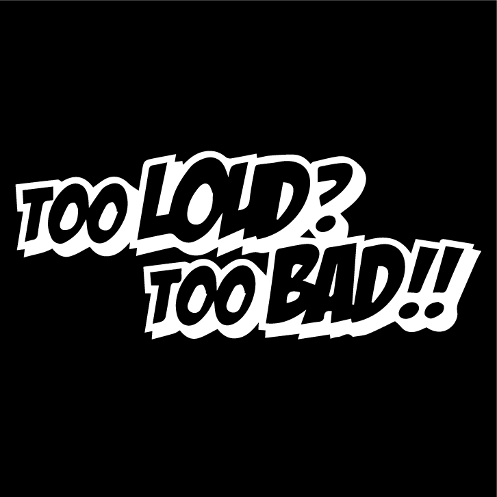 Стикер за автомобил - Too Loud? Too Bad! - Откачен.Бе