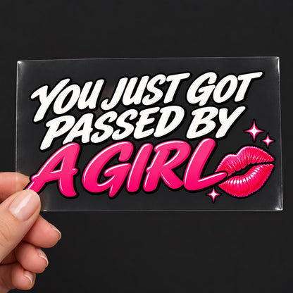 You Just Got Passed by a Girl - стикер върху прозрачно транспортно фолио, държан в ръка