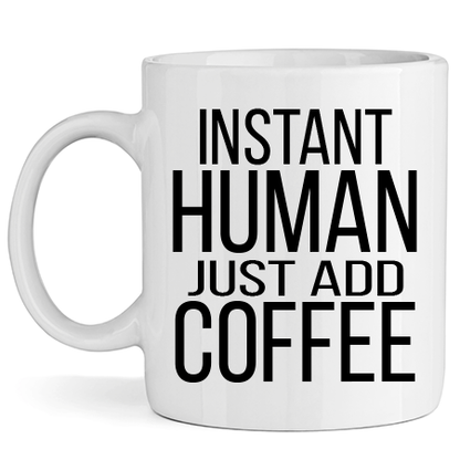 Керамична Чаша - Instant Human Just Add Coffee - Откачен.Бе
