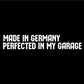 Стикер за автомобил - Made in Germany. Perfected in my Garage - Откачен.Бе