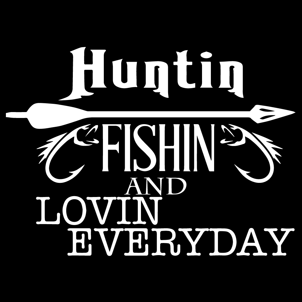 Стикер за автомобил - Huntin, Fishin and Lovin Every Day - Откачен.Бе