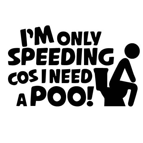Стикер за автомобил - I am only speeding cos I need a poo. - Откачен.Бе