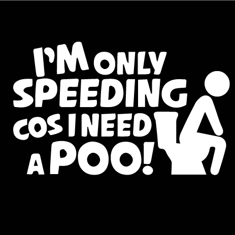 Стикер за автомобил - I am only speeding cos I need a poo. - Откачен.Бе