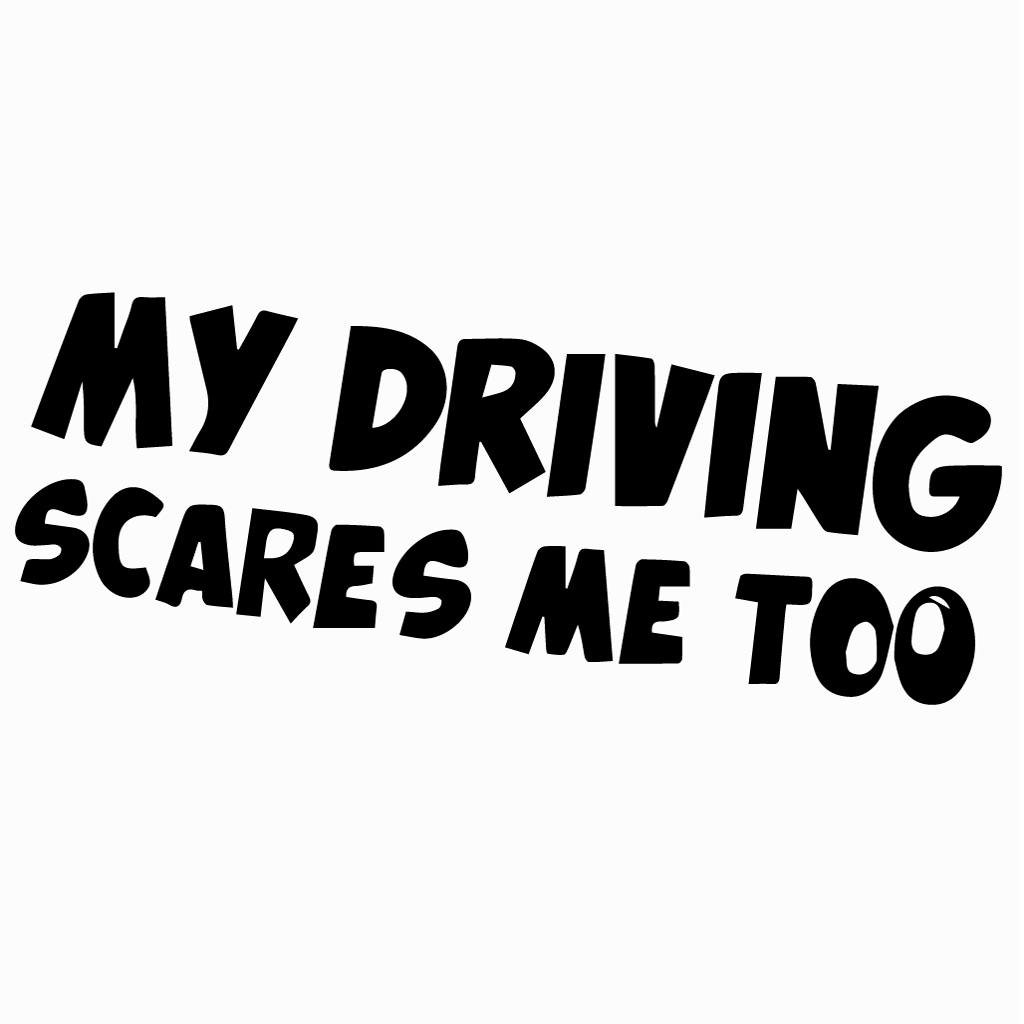 Стикер за автомобил - My Driving Scares Me Too - Откачен.Бе