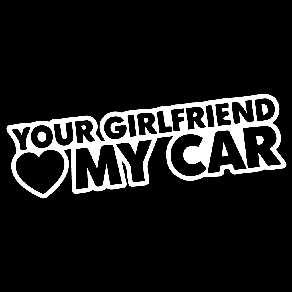 Стикер за автомобил - Your Girlfriend ❤️ My Car - Откачен.Бе